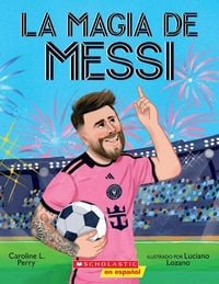 Produktbild: La Magia de Messi (Messi's Magic): C&oacute;mo Lionel Messi Se Convirti&oacute; En El Mejor