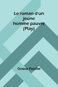 Produktbild: Le roman d'un jeune homme pauvre (Play)