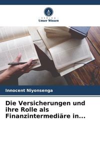 Produktbild: Die Versicherungen und ihre Rolle als Finanzintermedi&auml;re in...