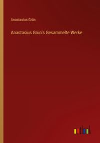 Produktbild: Anastasius Gr&uuml;n's Gesammelte Werke