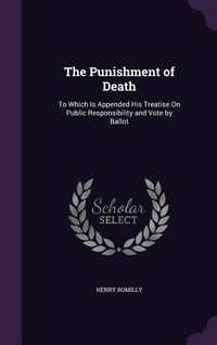 Produktbild: The Punishment of Death: To Which Is Appended His Treatise on Public Responsibility and Vote by Ballot