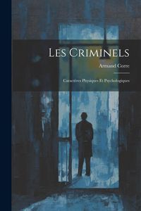 Produktbild: Les Criminels: Caract&egrave;res Physiques Et Psychologiques
