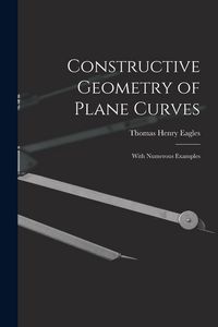 Produktbild: Constructive Geometry of Plane Curves: With Numerous Examples