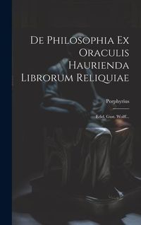Produktbild: De Philosophia Ex Oraculis Haurienda Librorum Reliquiae: Edid. Gust. Wolff...