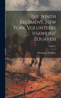 Produktbild: The Ninth Regiment, New York Volunteers (Hawkins' Zouaves); Volume 1