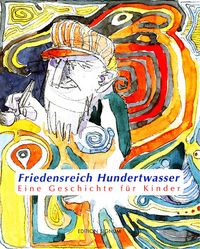 Produktbild: Hundertwasser Eine Geschichte f&uuml;r Kinder