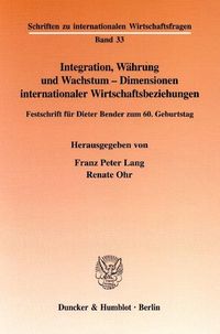 Produktbild: Integration, W&auml;hrung und Wachstum - Dimensionen internationaler Wirtschaftsbeziehungen.