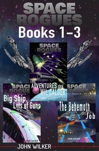 Produktbild: Space Rogues Omnibus One (Books 1-3): The Epic Adventures of Wil Calder Space Smuggler, Big Ship, Lots of Guns, and The Behemoth Job