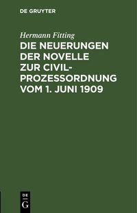 Produktbild: Die Neuerungen der Novelle zur Civilproze&szlig;ordnung vom 1. Juni 1909
