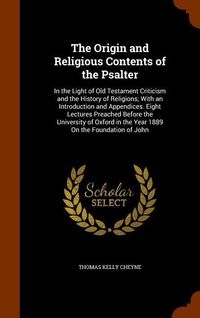 Produktbild: The Origin and Religious Contents of the Psalter: In the Light of Old Testament Criticism and the History of Religions; With an Introduction and Appen