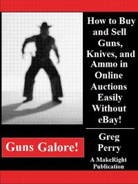 Produktbild: Guns Galore! - How to Buy and Sell Guns, Knives, and Ammo in Online Auctions Easily Without eBay!