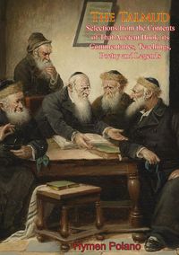 Produktbild: Talmud Selections from the Contents of That Ancient Book, its Commentaries, Teachings, Poetry and Legends