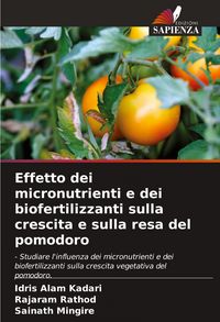 Produktbild: Effetto dei micronutrienti e dei biofertilizzanti sulla crescita e sulla resa del pomodoro