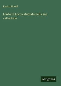 Produktbild: L'arte in Lucca studiata nella sua cattedrale