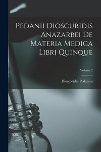 Produktbild: Pedanii Dioscuridis Anazarbei De Materia Medica Libri Quinque; Volume 2