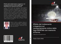 Produktbild: Effetto del trattamento criogenico sul comportamento ciclico della lega Ni54Ti46 con memoria di forma