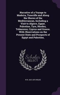 Produktbild: Narrative of a Voyage to Madeira, Teneriffe and Along the Shores of the Mediterranean, Including a Visit to Algiers, Egypt, Palestine, Tyre, Rhodes, T