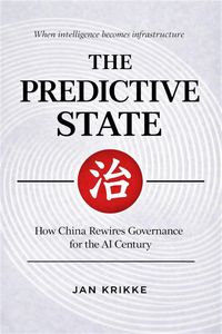 Produktbild: The Predictive State: How China is Rewiring Governance for the AI Century