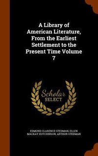 Produktbild: A Library of American Literature, From the Earliest Settlement to the Present Time Volume 7