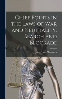 Produktbild: Chief Points in the Laws of War and Neutrality, Search and Blockade