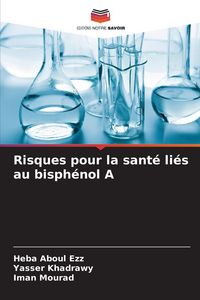 Produktbild: Risques pour la sant&eacute; li&eacute;s au bisph&eacute;nol A