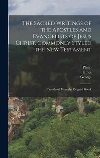 Produktbild: The Sacred Writings of the Apostles and Evangelists of Jesus Christ, Commonly Styled the New Testament