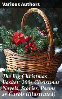 Produktbild: The Big Christmas Basket: 200+ Christmas Novels, Stories, Poems & Carols (Illustrated)