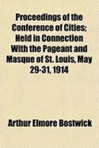 Produktbild: Proceedings of the Conference of Cities; Held in Connection with the Pageant and Masque of St. Louis, May 29-31, 1914