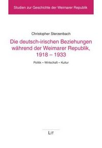Produktbild: Die deutsch-irischen Beziehungen w&auml;hrend der Weimarer Republik, 1918-1933