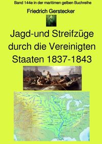 Maritime gelbe Reihe bei Jürgen Ruszkowski / Jagd-und Streifzüge durch die Vereinigten Staaten 1837-1843 - Band 144e in der maritimen gelben Buchreihe