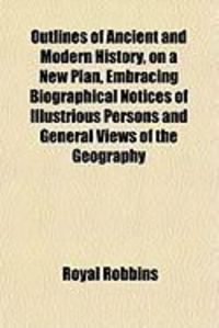 Produktbild: Outlines of Ancient and Modern History, on a New Plan, Embracing Biographical Notices of Illustrious Persons and General Views of the Geography