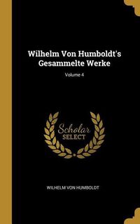 Bild vom Artikel Wilhelm Von Humboldt's Gesammelte Werke; Volume 4 vom Autor Wilhelm Humboldt