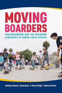 Produktbild: Moving Boarders: Skateboarding and the Changing Landscape of Urban Youth Sports