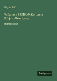 Produktbild: Valkoinen P&auml;&auml;llikk&ouml;; Kertomus Pohjois-Meksikosta
