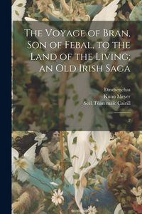 Produktbild: The Voyage of Bran, son of Febal, to the Land of the Living; an old Irish Saga: 2