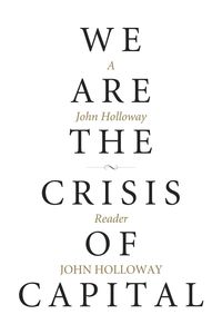 Bild vom Artikel We Are the Crisis of Capital: A John Holloway Reader vom Autor John Holloway