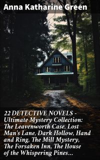 Bild vom Artikel 22 DETECTIVE NOVELS - Ultimate Mystery Collection: The Leavenworth Case, Lost Man's Lane, Dark Hollow, Hand and Ring, The Mill Mystery, The Forsaken I vom Autor Anna Katharine Green