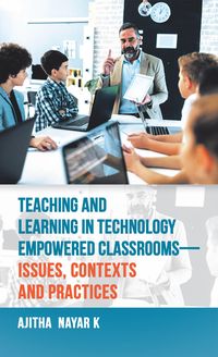 Produktbild: Teaching and Learning in Technology Empowered Classrooms-Issues, Contexts and Practices