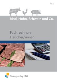 Bild vom Artikel Rind, Huhn, Schwein und Co. SB Fachrechnen Fleischer/-innen vom Autor Erwin Felber