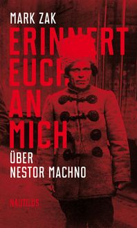Produktbild: Erinnert euch an mich. &Uuml;ber Nestor Machno