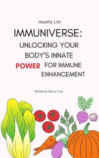 Produktbild: Immuniverse: Unlocking Your Body's Innate Power for Immune Enhancement (Nutrition & Diet Edition, #2)