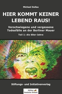 Produktbild: HIER KOMMT KEINER LEBEND RAUS! - Verschwiegene und vergessene Todesf&auml;lle an der Berliner Mauer - Teil 1: die 60er-Jahre
