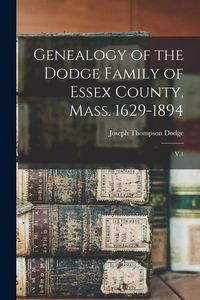Produktbild: Genealogy of the Dodge Family of Essex County, Mass. 1629-1894: V.1