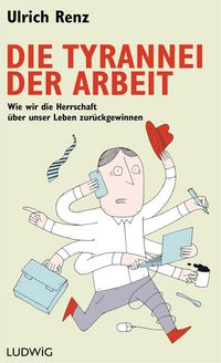 Produktbild: Die Tyrannei der Arbeit