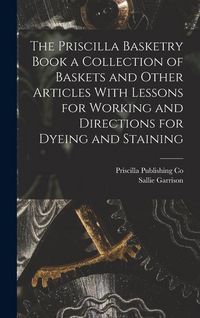 Produktbild: The Priscilla Basketry Book a Collection of Baskets and Other Articles With Lessons for Working and Directions for Dyeing and Staining