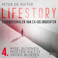 Produktbild: Lifestory; Levensverhalen van ex-delinquenten; Ayse: bloemen moeten niet te vroeg bloeien