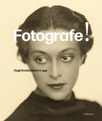 Produktbild: Fotografe! Dagli archivi Alinari a oggi. Ediz. italiana e inglese
