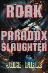 Produktbild: Roak: Paradox Slaughter (Roak: Galactic Bounty Hunter, #4)