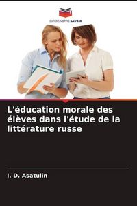 Produktbild: L'&eacute;ducation morale des &eacute;l&egrave;ves dans l'&eacute;tude de la litt&eacute;rature russe