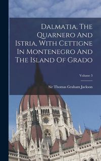 Produktbild: Dalmatia, The Quarnero And Istria, With Cettigne In Montenegro And The Island Of Grado; Volume 3